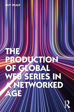 portada The Production of Global web Series in a Networked age (en Inglés)