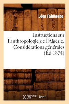 portada Instructions Sur l'Anthropologie de l'Algérie. Considérations Générales (Éd.1874) (en Francés)