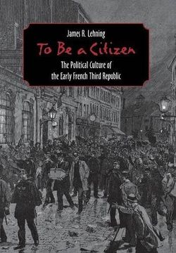 portada to be a citizen: the political culture of the early french third republic