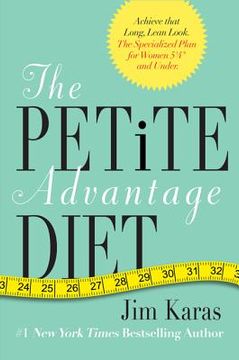 portada the petite advantage diet: achieve that long, lean look. the specialized plan for women 5'4" and under. (in English)