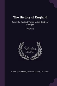 portada The History of England: From the Earliest Times to the Death of George Ii; Volume 3 (en Inglés)