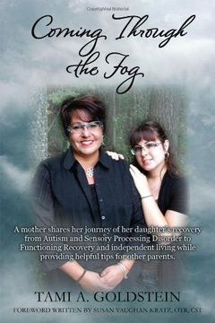 portada Coming Through the Fog: A Mother Shares her Journey of her Daughter s Recovery From Autism and Sensory Processing Disorder to Functioning Reco (in English)