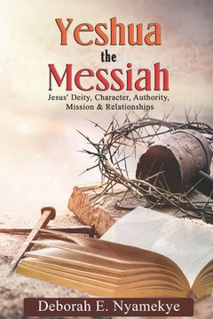 portada Yeshua The Messiah: Jesus' Deity, Character, Authority, Mission & Relationships (en Inglés)