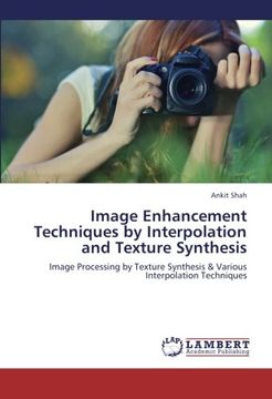 portada Image Enhancement Techniques by Interpolation and Texture Synthesis: Image Processing by Texture Synthesis & Various Interpolation Techniques