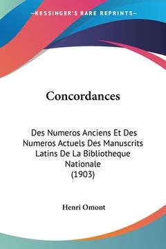 portada Concordances: Des Numeros Anciens Et Des Numeros Actuels Des Manuscrits Latins De La Bibliotheque Nationale (1903) (en Francés)
