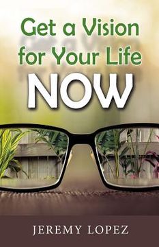 portada Get A Vision for Your Life NOW (in English)