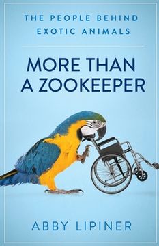portada More Than a Zookeeper: The People Behind Exotic Animals (in English)