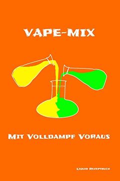 portada Liquid Rezeptbuch Volldampf Voraus: Vape Ganz Nach Deinem Geschmack (en Alemán)