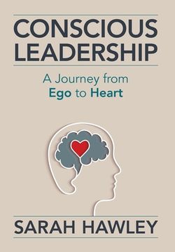 portada Conscious Leadership: A Journey From ego to Heart (en Inglés)