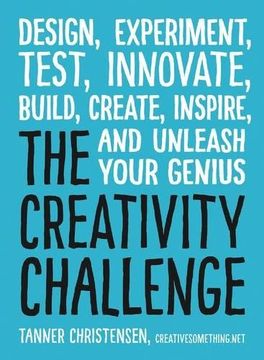 portada The Creativity Challenge: Design, Experiment, Test, Innovate, Build, Create, Inspire, and Unleash Your Genius