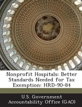 portada Nonprofit Hospitals: Better Standards Needed for Tax Exemption: Hrd-90-84 (en Inglés)