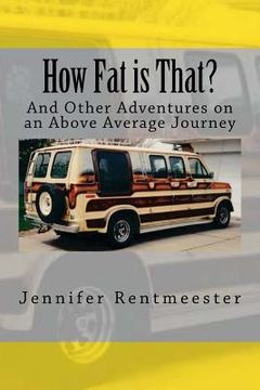 portada How Fat is That?: And Other Adventures on an Above Average Journey (en Inglés)