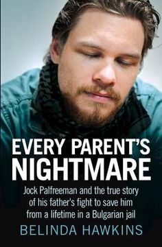 portada Every Parent's Nightmare: Jock Palfreeman and the True Story of His Father's Fight to Save Him from a Lifetime in a Bulgarian Jail (in English)