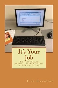 portada It's Your Job: Tips on resume writing, interviewing and selling you (en Inglés)