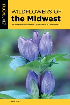 portada Wildflowers of the Midwest: A Field Guide to Over 600 Wildflowers in the Region (en Inglés)