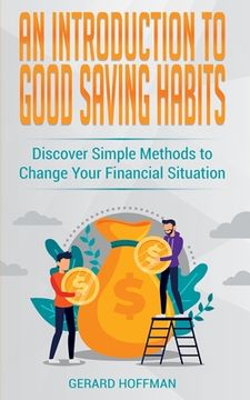 portada An Introduction to Good Saving Habits: Discover Simple Methods to Change Your Financial Situation