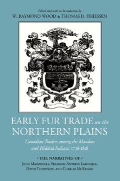 portada early fur trade on the northern plains: canadian traders among the mandan and hidatsa indians, 1738-1818 (en Inglés)