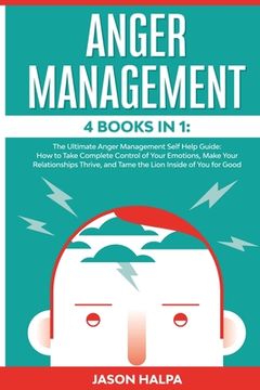 portada Anger Management: 4 Books in 1. The Ultimate Anger Management Self Help Guide.How to Take Complete Control of Your Emotions, Make Your R (en Inglés)