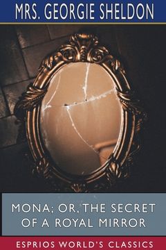 portada Mona; Or, The Secret of a Royal Mirror (Esprios Classics) (en Inglés)