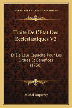 portada Traite De L'Etat Des Ecclesiastiques V2: Et De Leur Capacite Pour Les Ordres Et Benefices (1738) (en Francés)