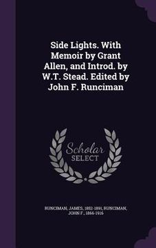 portada Side Lights. With Memoir by Grant Allen, and Introd. by W.T. Stead. Edited by John F. Runciman (en Inglés)