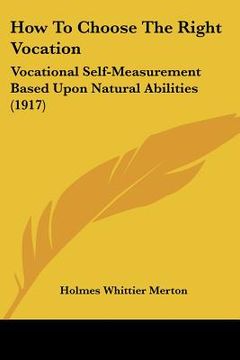 portada how to choose the right vocation: vocational self-measurement based upon natural abilities (1917) (en Inglés)