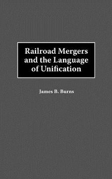 portada railroad mergers and the language of unification (en Inglés)