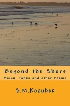portada Beyond the Shore: Haiku, Tanka and other Poems (The Verse of S.M. Kozubek) (Volume 1)
