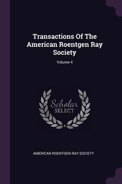 portada Transactions Of The American Roentgen Ray Society; Volume 4 (en Inglés)