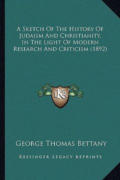 portada a sketch of the history of judaism and christianity, in the light of modern research and criticism (1892) (in English)