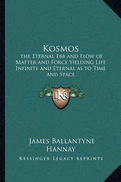 portada kosmos: the eternal ebb and flow of matter and force yielding life infinite and eternal as to time and space (en Inglés)
