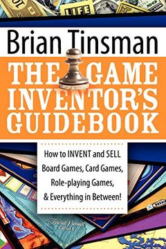 portada The Game Inventor'S Guidebook: How to Invent and Sell Board Games, Card Games, Role-Playing Games, & Everything in Between! (en Inglés)
