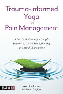 portada Trauma-Informed Yoga for Pain Management: A Practical Manual for Simple Stretching, Gentle Strengthening, and Mindful Breathing