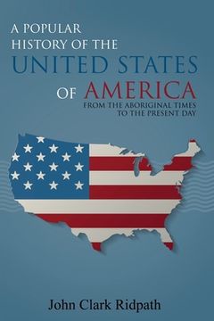 portada A Popular History of the United States of America, From the Aboriginal Times to the Present Day (en Inglés)