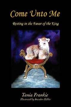 portada come unto me: resting in the favor of the king (en Inglés)