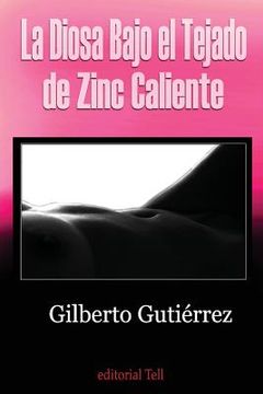 portada La Diosa Bajo el Tejado de Zinc Caliente