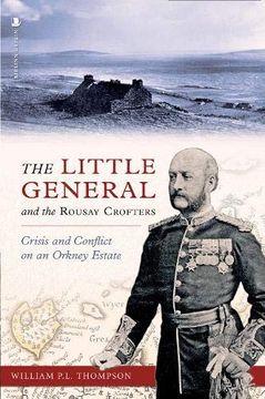 portada The Little General and the Rousay Crofters: Crisis and Conflict on an Orkney Estate (en Inglés)