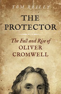 portada The Protector: The Fall and Rise of Oliver Cromwell - A Novel
