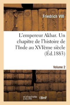 portada L'empereur Akbar. Un chapitre de l'histoire de l'Inde au XVIème siècle- Volume 2 (in French)