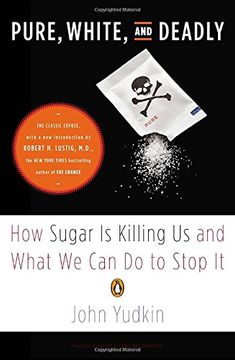 portada Pure, White, and Deadly: How Sugar is Killing us and What we can do to Stop it (en Inglés)