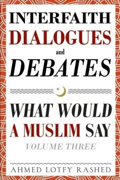 portada Interfaith Dialogues and Debates: What Would a Muslim say (Volume 3) (en Inglés)