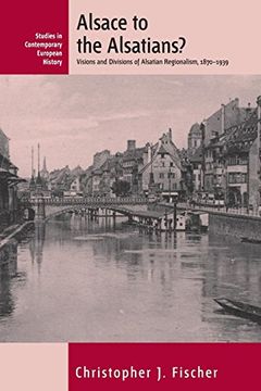 portada Alsace to the Alsatians? Visions and Divisions of Alsatian Regionalism, 1870-1939 (Contemporary European History) (en Inglés)