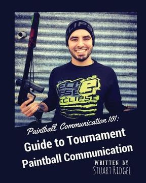 portada Paintball Communication 101: A Guide to Tournament Paintball Communication (en Inglés)