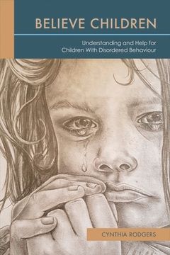 portada Believe Children: Understanding and Help for Children with Disordered Behaviour: Volume 1 (en Inglés)