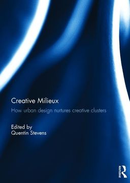 portada Creative Milieux: How Urban Design Nurtures Creative Clusters (in English)