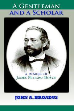 portada a gentleman and a scholar: memoir of james p. boyce (in English)