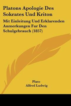 portada platons apologie des sokrates und kriton: mit einleitung und erklarenden anmerkungen fur den schulgebrauch (1857)