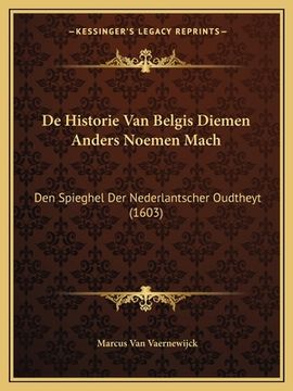 portada De Historie Van Belgis Diemen Anders Noemen Mach: Den Spieghel Der Nederlantscher Oudtheyt (1603)