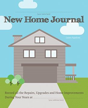 portada New Home Journal: Record All the Repairs, Upgrades and Home Improvements During Your Years at...