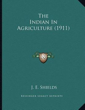 portada the indian in agriculture (1911) (en Inglés)